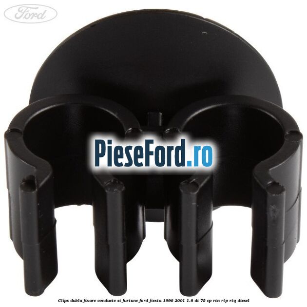Clips dublu fixare conducte si furtune Ford Fiesta 1996-2001 1.8 DI 75 cp RTN, RTP, RTQ diesel