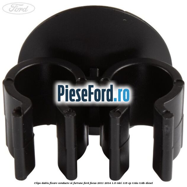 Clips dublu fixare conducte si furtune Ford Focus 2011-2014 1.6 TDCi 115 cp T1DA, T1DB diesel
