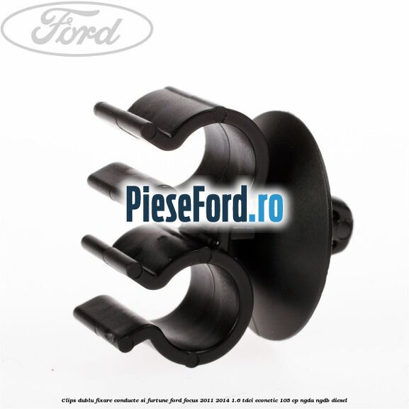 Clips dublu fixare conducte si furtune Ford Focus 2011-2014 1.6 TDCi ECOnetic 105 cp Clips dublu fixare conducte si furtune Ford Focus 2011-2014 1.6 TDCi ECOnetic 105 cp NGDA, NGDB diesel