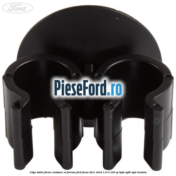 Clips dublu fixare conducte si furtune Ford Focus 2011-2014 1.6 Ti 105 cp Clips dublu fixare conducte si furtune Ford Focus 2011-2014 1.6 Ti 105 cp IQDA, IQDB, IQDC benzina