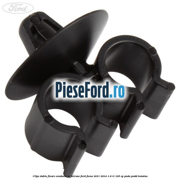Clips dublu fixare conducte si furtune Ford Focus 2011-2014 1.6 Ti 125 cp PNDA, PNDD benzina