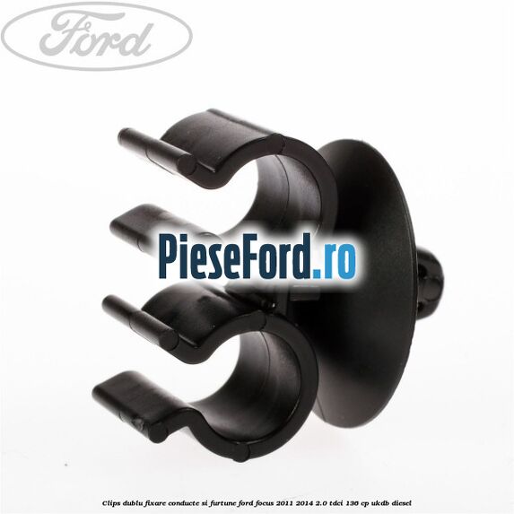 Clips dublu fixare conducte si furtune Ford Focus 2011-2014 2.0 TDCi 136 cp UKDB diesel