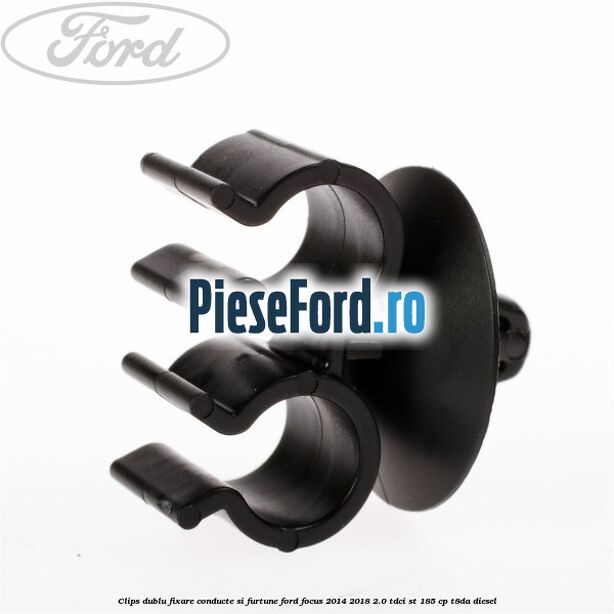 Clips dublu fixare conducte si furtune Ford Focus 2014-2018 2.0 TDCi ST 185 cp T8DA diesel