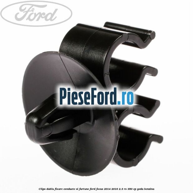 Clips dublu fixare conducte si furtune Ford Focus 2014-2018 2.3 RS 350 cp YVDA benzina