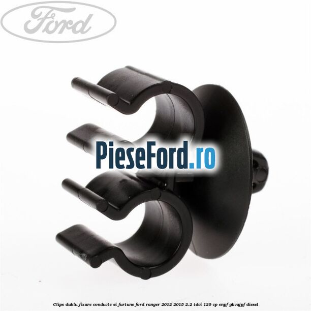 Clips dublu fixare conducte si furtune Ford Ranger 2012-2015 2.2 TDCi 120 cp Clips dublu fixare conducte si furtune Ford Ranger 2012-2015 2.2 TDCi 120 cp ENPF, GBVAJPF diesel