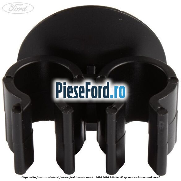 Clips dublu fixare conducte si furtune Ford Tourneo Courier 2014-2018 1.5 TDCi 95 cp XVCA, XVCB, XVCC, XVCD diesel