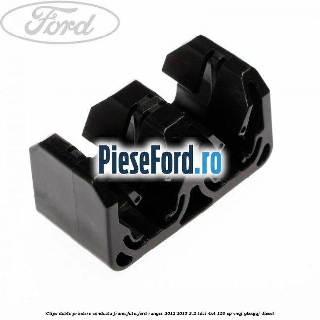 Clips dublu prindere conducta frana fata Ford Ranger 2012-2015 2.2 TDCi 4x4 150 cp ENQJ, GBVAJQJ diesel