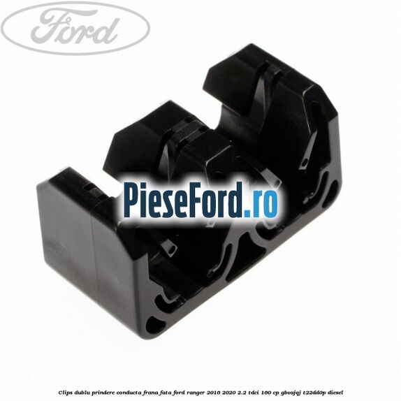 Clips dublu prindere conducta frana fata Ford Ranger 2016-2020 2.2 TDCi 160 cp GBVAJQJ, T22DD0P diesel