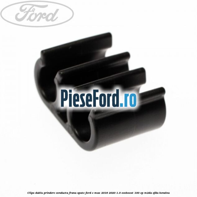 Clips dublu prindere conducta frana spate Ford C-Max 2016-2020 1.0 EcoBoost 100 cp M2DA, SFDA benzina