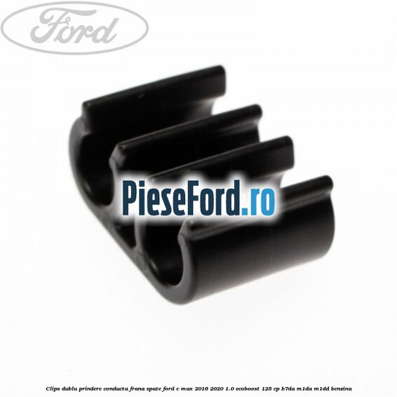 Clips dublu prindere conducta frana spate Ford C-Max 2016-2020 1.0 EcoBoost 125 cp B7DA, M1DA, M1DD benzina