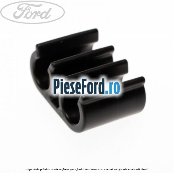 Clips dublu prindere conducta frana spate Ford C-Max 2016-2020 1.5 TDCi 95 cp XXDA, XXDC, XXDD diesel
