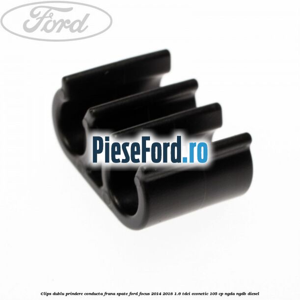 Clips dublu prindere conducta frana spate Ford Focus 2014-2018 1.6 TDCi ECOnetic 105 cp Clips dublu prindere conducta frana spate Ford Focus 2014-2018 1.6 TDCi ECOnetic 105 cp NGDA, NGDB diesel