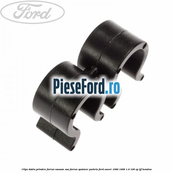 Clips dublu prindere furtun vacuum sau furtun spalator parbriz Ford Escort 1990-1995 1.6 105 cp LJF benzina
