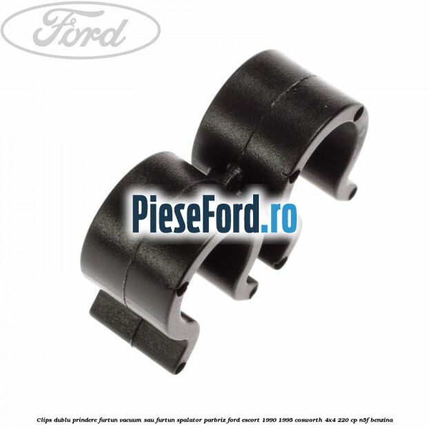 Clips dublu prindere furtun vacuum sau furtun spalator parbriz Ford Escort 1990-1995 Cosworth 4x4 220 cp N5F benzina