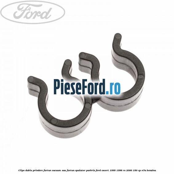 Clips dublu prindere furtun vacuum sau furtun spalator parbriz Ford Escort 1995-1998 RS 2000 150 cp N7A benzina