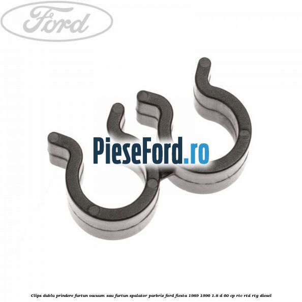 Clips dublu prindere furtun vacuum sau furtun spalator parbriz Ford Fiesta 1989-1996 1.8 D 60 cp RTC, RTD, RTG diesel