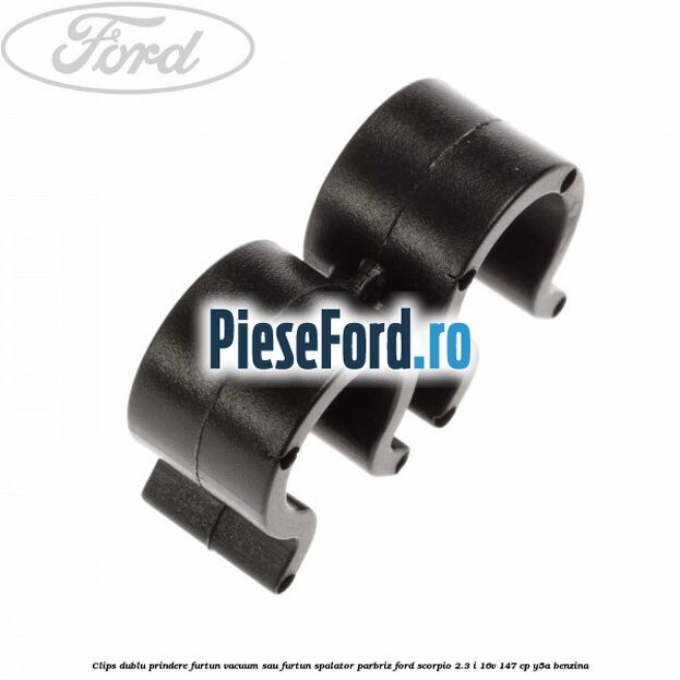 Clips dublu prindere furtun vacuum sau furtun spalator parbriz Ford Scorpio 2.3 i 16V 147 cp Y5A benzina