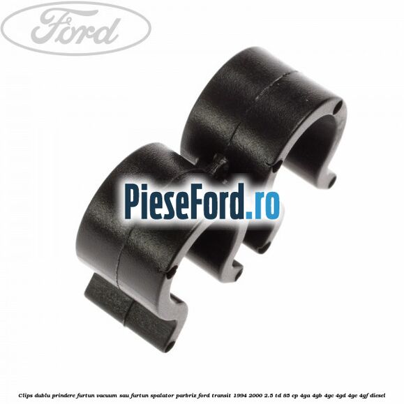 Clips dublu prindere furtun vacuum sau furtun spalator parbriz Ford Transit 1994-2000 2.5 TD 85 cp 4GA, 4GB, 4GC, 4GD, 4GE, 4GF diesel