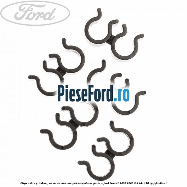 Clips dublu prindere furtun vacuum sau furtun spalator parbriz Ford Transit 2000-2006 2.4 TDE 115 cp FXFA diesel