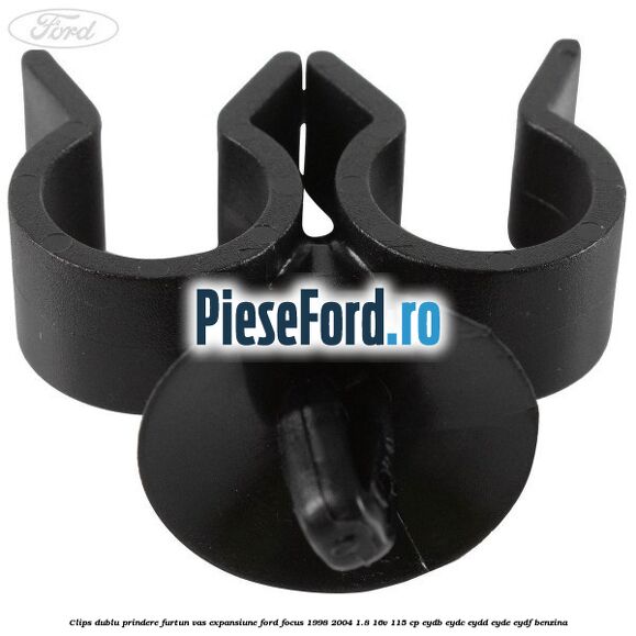 Clips dublu prindere furtun vas expansiune Ford Focus 1998-2004 1.8 16V 115 cp EYDB, EYDC, EYDD, EYDE, EYDF benzina