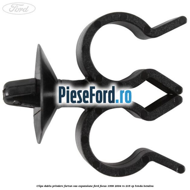 Clips dublu prindere furtun vas expansiune Ford Focus 1998-2004 RS 215 cp HMDA benzina