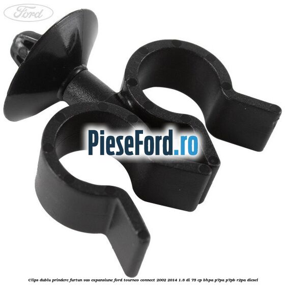 Clips dublu prindere furtun vas expansiune Ford Tourneo Connect 2002-2014 1.8 Di 75 cp Clips dublu prindere furtun vas expansiune Ford Tourneo Connect 2002-2014 1.8 Di 75 cp BHPA, P7PA, P7PB, R2PA diesel