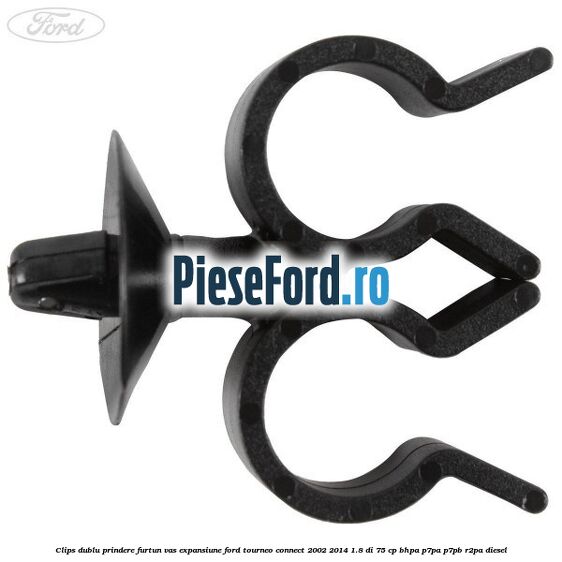 Clips dublu prindere furtun vas expansiune Ford Tourneo Connect 2002-2014 1.8 Di 75 cp BHPA, P7PA, P7PB, R2PA diesel