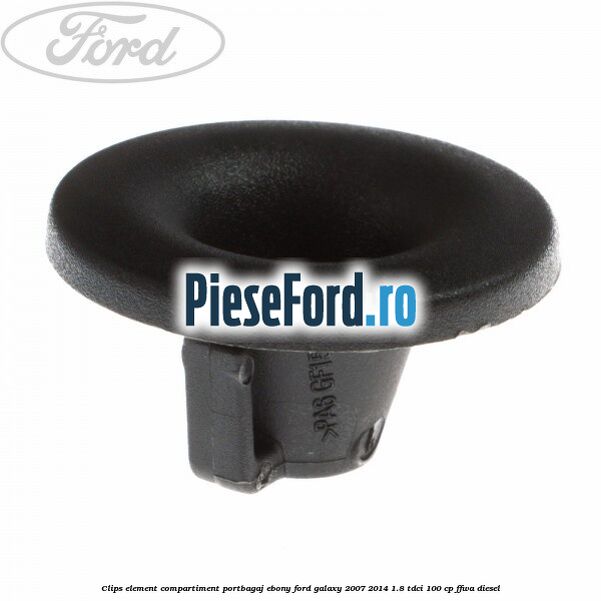 Clips element compartiment portbagaj ebony Ford Galaxy 2007-2014 1.8 TDCi 100 cp FFWA diesel