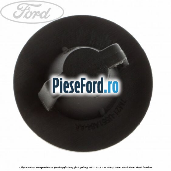 Clips element compartiment portbagaj ebony Ford Galaxy 2007-2014 2.0 145 cp AOWA, AOWB, TBWA, TBWB benzina