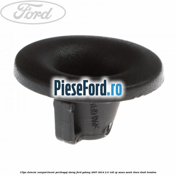 Clips element compartiment portbagaj ebony Ford Galaxy 2007-2014 2.0 145 cp AOWA, AOWB, TBWA, TBWB benzina