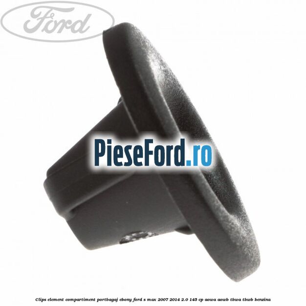 Clips element compartiment portbagaj ebony Ford S-Max 2007-2014 2.0 145 cp AOWA, AOWB, TBWA, TBWB benzina