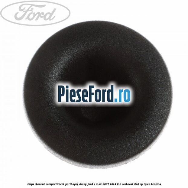 Clips element compartiment portbagaj ebony Ford S-Max 2007-2014 2.0 EcoBoost 240 cp TPWA benzina