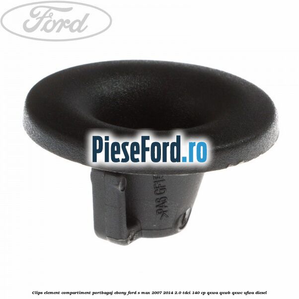 Clips element compartiment portbagaj ebony Ford S-Max 2007-2014 2.0 TDCi 140 cp QXWA, QXWB, QXWC, UFWA diesel