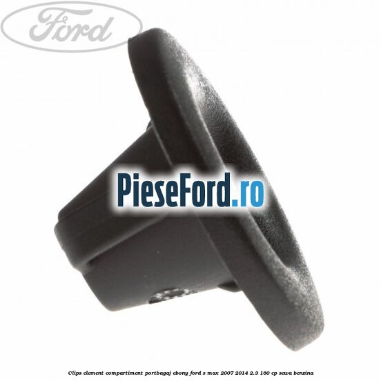 Clips element compartiment portbagaj ebony Ford S-Max 2007-2014 2.3 160 cp SEWA benzina