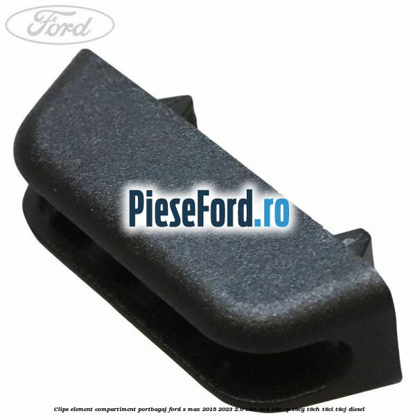 Clips element compartiment portbagaj Ford S-Max 2015-2023 2.0 TDCi 4x4 180 cp T8CG, T8CH, T8CI, T8CJ diesel