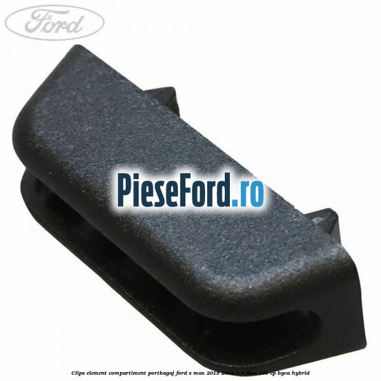 Clips element compartiment portbagaj Ford S-Max 2015-2023 2.5 FHEV 190 cp BGCA hybrid