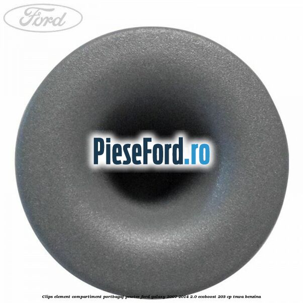 Clips element compartiment portbagaj pewter Ford Galaxy 2007-2014 2.0 EcoBoost 203 cp Clips element compartiment portbagaj pewter Ford Galaxy 2007-2014 2.0 EcoBoost 203 cp TNWA benzina