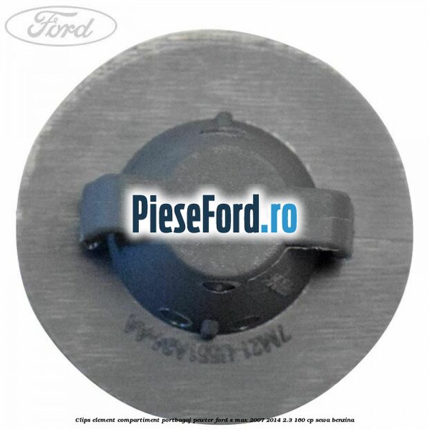 Clips element compartiment portbagaj pewter Ford S-Max 2007-2014 2.3 160 cp Clips element compartiment portbagaj pewter Ford S-Max 2007-2014 2.3 160 cp SEWA benzina