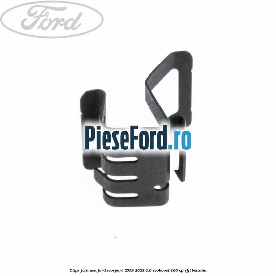 Clips fata usa Ford EcoSport 2019-2023 1.0 EcoBoost 100 cp Clips fata usa Ford EcoSport 2019-2023 1.0 EcoBoost 100 cp SFJL benzina