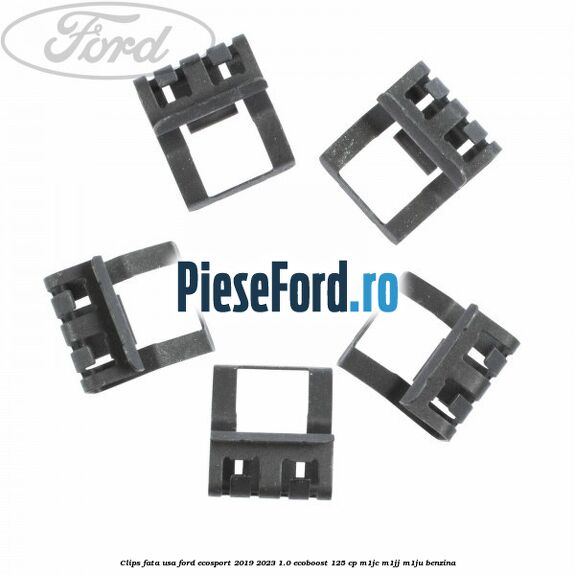 Clips fata usa Ford EcoSport 2019-2023 1.0 EcoBoost 125 cp M1JC, M1JJ, M1JU benzina