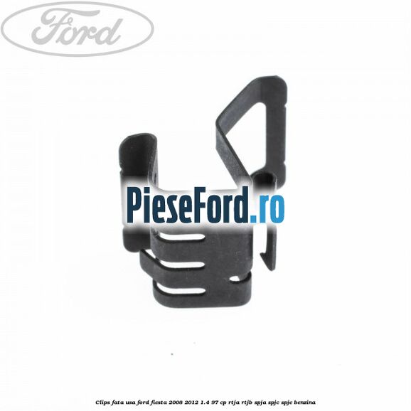 Clips fata usa Ford Fiesta 2008-2012 1.4 97 cp RTJA, RTJB, SPJA, SPJC, SPJE benzina