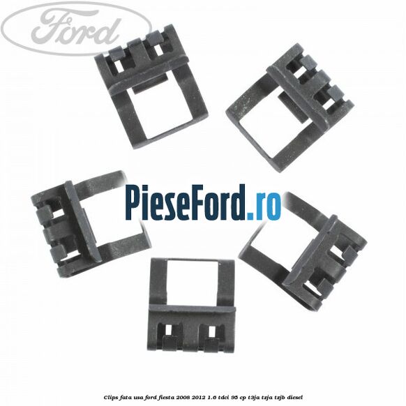 Clips fata usa Ford Fiesta 2008-2012 1.6 TDCi 95 cp Clips fata usa Ford Fiesta 2008-2012 1.6 TDCi 95 cp T3JA, TZJA, TZJB diesel
