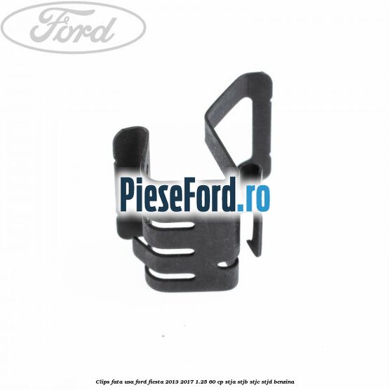 Clips fata usa Ford Fiesta 2013-2017 1.25 60 cp STJA, STJB, STJC, STJD benzina
