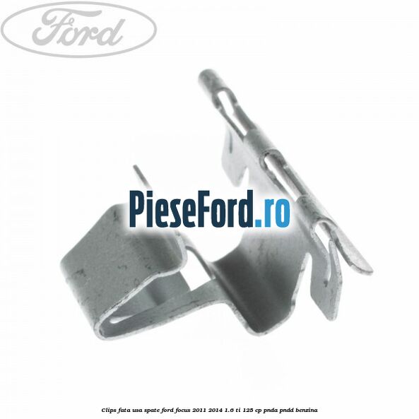 Clips fata usa spate Ford Focus 2011-2014 1.6 Ti 125 cp