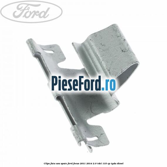 Clips fata usa spate Ford Focus 2011-2014 2.0 TDCi 115 cp TYDA diesel