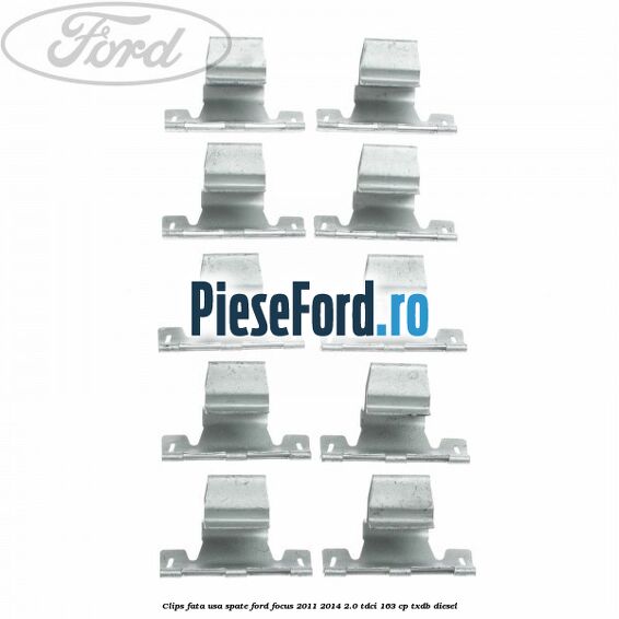 Clips fata usa spate Ford Focus 2011-2014 2.0 TDCi 163 cp TXDB diesel