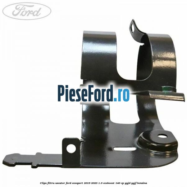 Clips filtru uscator Ford EcoSport 2019-2023 1.0 EcoBoost 140 cp Clips filtru uscator Ford EcoSport 2019-2023 1.0 EcoBoost 140 cp YYJD, YYJF benzina