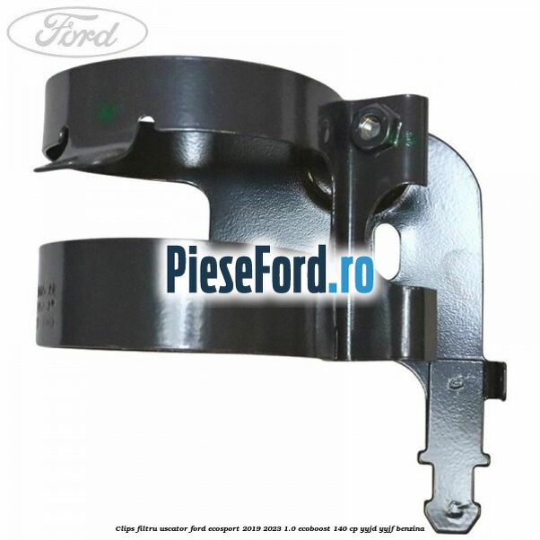 Clips filtru uscator Ford EcoSport 2019-2023 1.0 EcoBoost 140 cp Clips filtru uscator Ford EcoSport 2019-2023 1.0 EcoBoost 140 cp YYJD, YYJF benzina