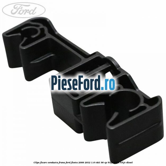 Clips fixare conducta frana Ford Fiesta 2008-2012 1.6 TDCi 90 cp Clips fixare conducta frana Ford Fiesta 2008-2012 1.6 TDCi 90 cp HHJC, HHJD, HHJE diesel