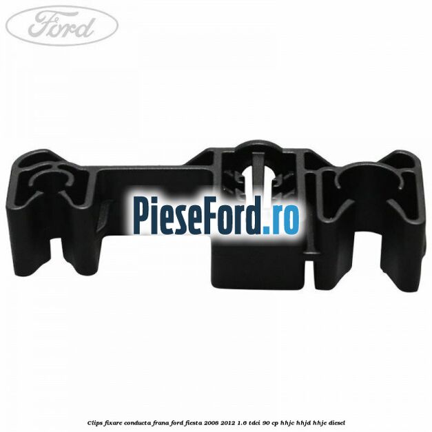 Clips fixare conducta frana Ford Fiesta 2008-2012 1.6 TDCi 90 cp Clips fixare conducta frana Ford Fiesta 2008-2012 1.6 TDCi 90 cp HHJC, HHJD, HHJE diesel
